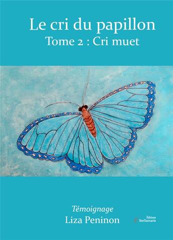 Couverture du livre « Le cri du papillon, tome 2 : cri muet » de Peninon Liza aux éditions Stellamaris