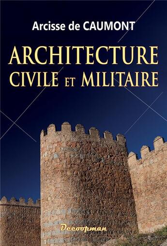 Couverture du livre « Architecture civile et militaire » de Arcisse De Caumont aux éditions Decoopman