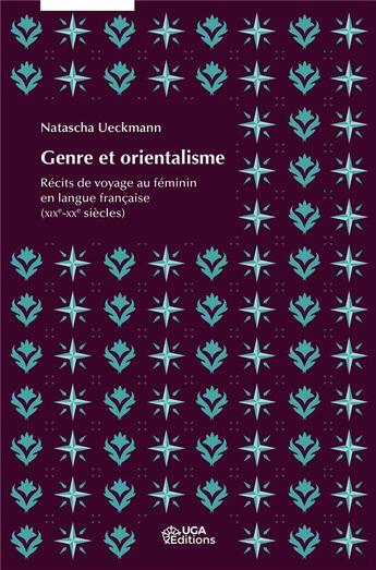 Couverture du livre « Genre et orientalisme ; récits de voyage au féminin en langue française (XIXe-XXe siècles) » de Natascha Ueckmann aux éditions Uga Éditions