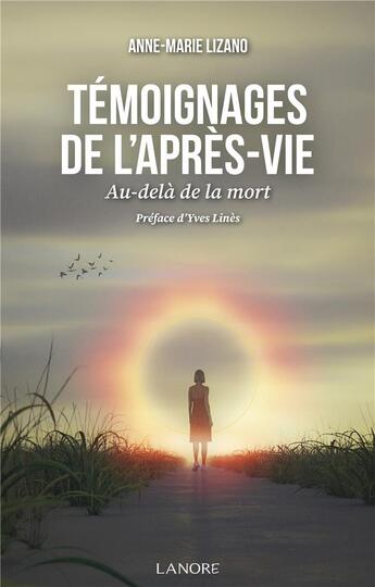 Couverture du livre « Témoignages de l'après-vie : au-delà de la mort » de Anne-Marie Lizano aux éditions Lanore