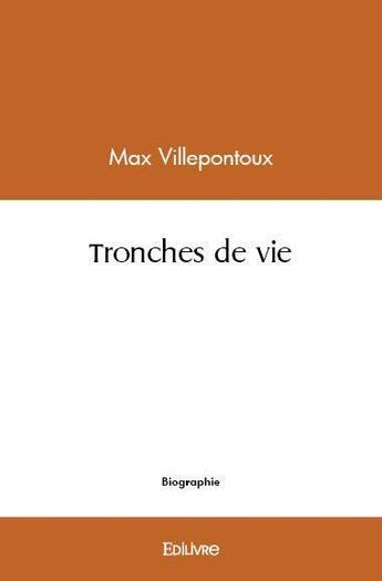 Couverture du livre « Tronches de vie » de Villepontoux Max aux éditions Edilivre