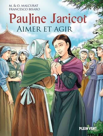 Couverture du livre « Pauline Jaricot : aimer et agir » de Marie Malcurat et Francesco Bisaro aux éditions Plein Vent