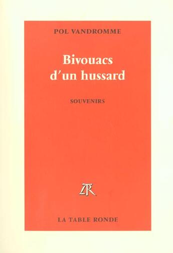 Couverture du livre « Bivouacs d'un hussard - ivresses et escagasseries litteraires. souvenirs » de Pol Vandromme aux éditions Table Ronde