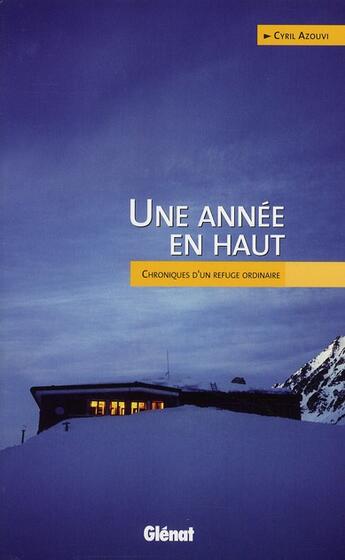 Couverture du livre « Une année en haut ; chroniques d'un refuge ordinaire » de Cyril Azouvi aux éditions Glenat