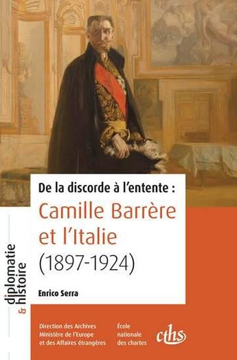 Couverture du livre « De la discorde à l'entente : Camille Barrère et l'Italie (1897-1924) » de Enrico Serra aux éditions Cths Edition