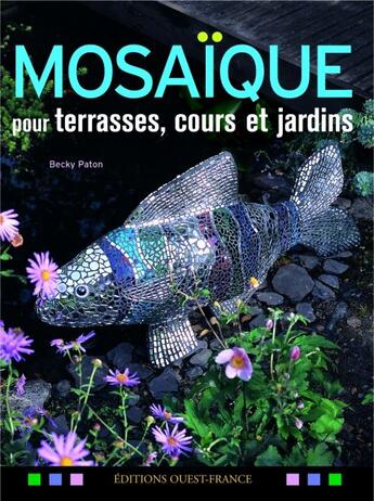 Couverture du livre « Mosaïque pour terrasses, cours et jardins » de Becky Paton aux éditions Ouest France