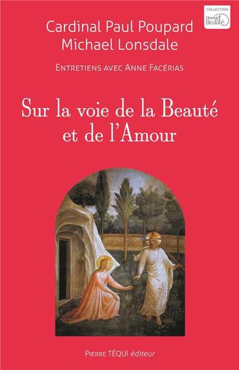 Couverture du livre « Sur la voie de la beauté et de l'amour ; entretiens avec Anne Facérias » de Michael Lonsdale et Paul Poupard aux éditions Tequi