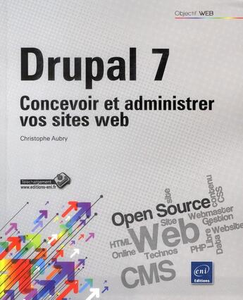 Couverture du livre « Drupal 7 ; concevoir et administrer vos sites web » de Christophe Aubry aux éditions Eni