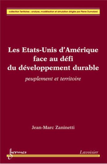 Couverture du livre « Les Etats-Unis d'Amérique face au défi du développement durable ; peuplement et territoire » de Jean-Marc Zaninetti aux éditions Hermes Science Publications