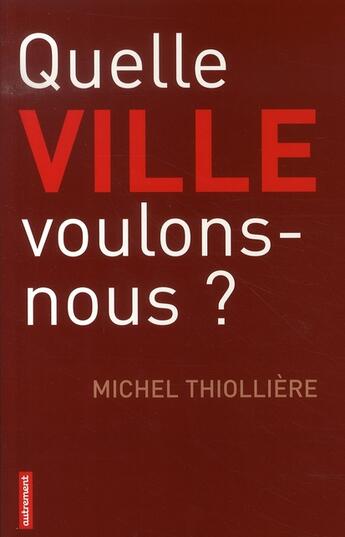 Couverture du livre « Quelle ville voulons-nous ? » de Michel Thiolliere aux éditions Autrement