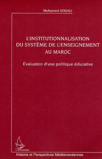 Couverture du livre « L'institutionnalisation du système de l'enseignement au Maroc : Evaluation d'une politique éducative » de Mohamed Souali aux éditions L'harmattan