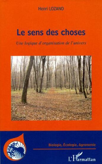 Couverture du livre « Le sens des choses - une logique d'organisation de l'univers » de Henri Lozano aux éditions L'harmattan