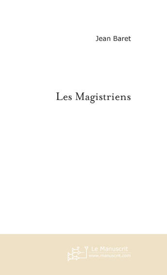 Couverture du livre « Les Magistriens » de Baret Jean aux éditions Le Manuscrit