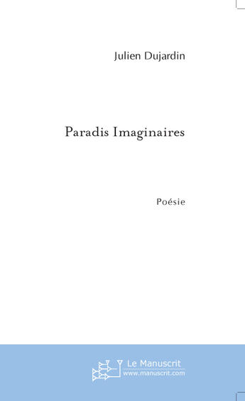 Couverture du livre « Paradis imaginaires » de Julien Dujardin aux éditions Le Manuscrit