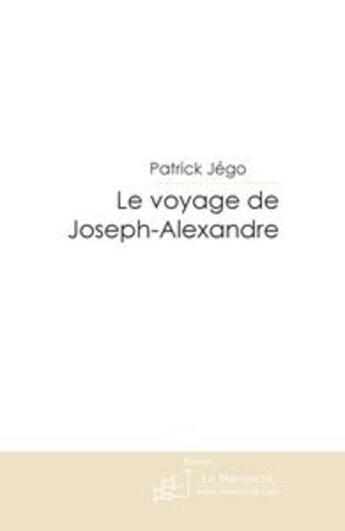 Couverture du livre « Le voyage de joseph-alexandre » de Jego-P aux éditions Le Manuscrit