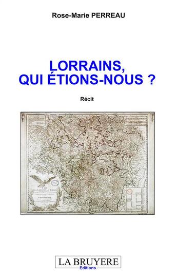 Couverture du livre « Lorrains, qui étions-nous ? » de Rose-Marie Perreau aux éditions La Bruyere