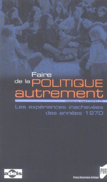 Couverture du livre « Faire de la politique autrement ; les experiences inachevees des annees 1970 » de Helene Hatzfeld aux éditions Pu De Rennes