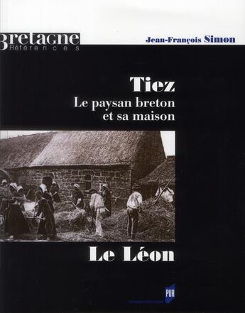 Couverture du livre « Tiez ; le Léon ; le paysan breton et sa maison » de Jean-Francois Simon aux éditions Pu De Rennes