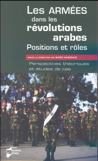 Couverture du livre « Les armées dans les révolutions arabes : positions et rôles ; perspectives théoriques et études de cas » de Said Haddad aux éditions Pu De Rennes