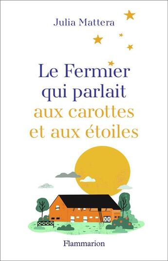 Couverture du livre « Le fermier qui parlait aux carottes et aux étoiles » de Julia Mattera aux éditions Flammarion