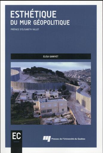 Couverture du livre « Esthetique du mur geopolitique » de Ganivet Elisa aux éditions Pu De Quebec