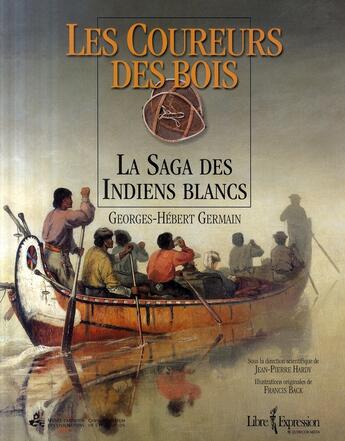 Couverture du livre « Les coureurs des bois ; la saga des indiens blancs » de Germain G-H aux éditions Libre Expression