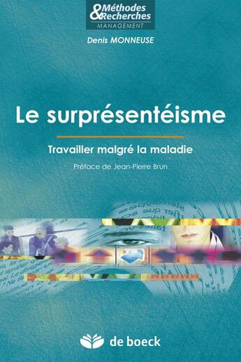 Couverture du livre « Le surprésentéisme ; travailler malgré la maladie » de Denis Monneuse aux éditions De Boeck Superieur