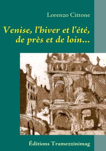 Couverture du livre « Venise l'hiver et l'été, de près et de loin... journal, récits, 1981-1985 » de Lorenzo Cittone aux éditions Books On Demand