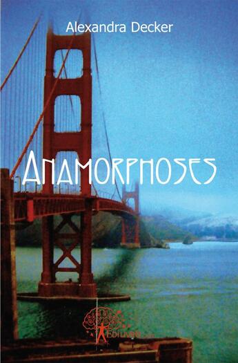 Couverture du livre « Anamorphoses » de Alexandra Decker aux éditions Edilivre