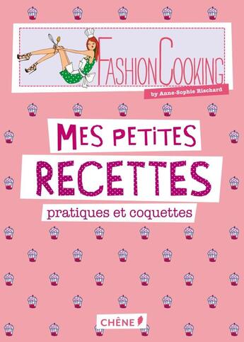 Couverture du livre « Fashion cooking ; mes petites recettes pratiques et coquettes » de Anne-Sophie Rischard aux éditions Chene