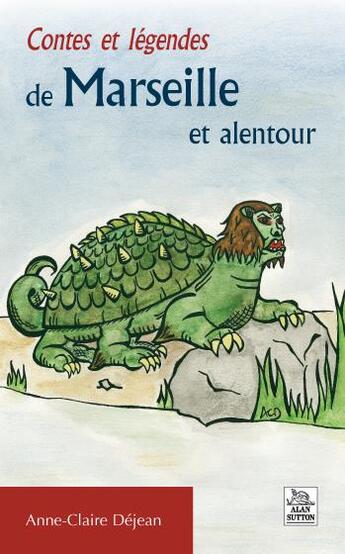 Couverture du livre « Contes et légendes de Marseille et alentour » de Anne-Claire Dejean aux éditions Editions Sutton