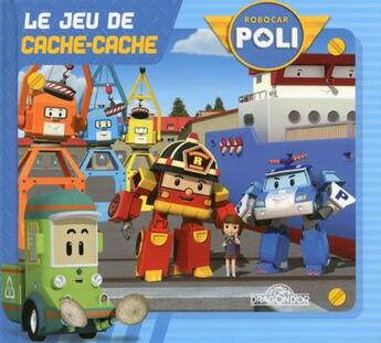 Couverture du livre « ROBOCAR POLI ; le jeu de cache-cache » de Roi aux éditions Les Livres Du Dragon D'or