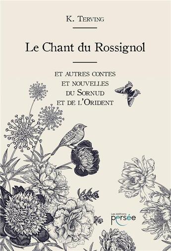 Couverture du livre « Le chant du rossignol ; et autres contes et nouvelles du Sornud et de l'Orident » de Terving K. aux éditions Persee