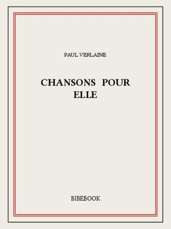 Couverture du livre « Chansons pour elle » de Paul Verlaine aux éditions Bibebook
