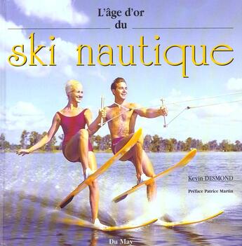 Couverture du livre « L'age d'or du ski nautique » de Kevin Desmond aux éditions Du May
