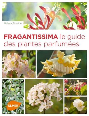Couverture du livre « Fragrantissima ; le guide des plantes parfumées » de Philippe Bonduel aux éditions Eugen Ulmer