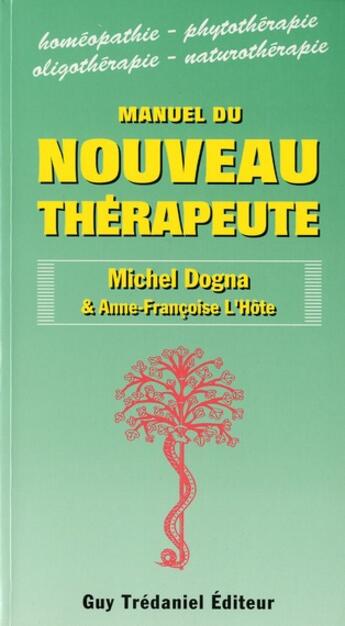 Couverture du livre « Manuel du nouveau thérapeute » de Michel Dogna et Anne-Francoise L'Hote aux éditions Guy Trédaniel