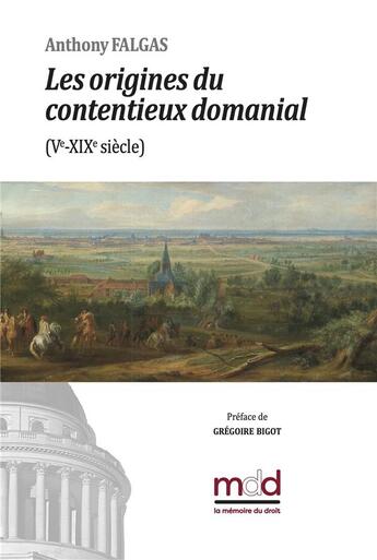 Couverture du livre « A. Falgas, Les origines du contentieux domanial : Préface de Grégoire BIGOT » de Anthony Falgas aux éditions Memoire Du Droit