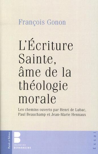 Couverture du livre « L'écriture sante, âme de la théologie morale ; les chemins ouverts par Henri de Lubac, Paul Beauchamp et Jean Marie Hennaux » de Francois Gonon aux éditions Parole Et Silence