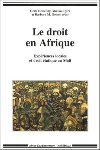 Couverture du livre « Le droit en Afrique ; expériences locales et droit étatique au Mali » de Gerti Hesseling et Moussa Djire et Barbara M. Oomen aux éditions Karthala