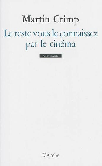 Couverture du livre « Le reste vous le connaissez par le cinéma » de Martin Crimp aux éditions L'arche