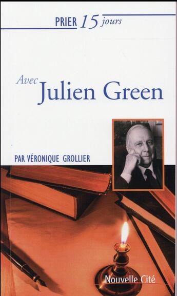 Couverture du livre « Prier 15 jours avec... Tome 175 : Julien Green » de Veronique Grollier aux éditions Nouvelle Cite