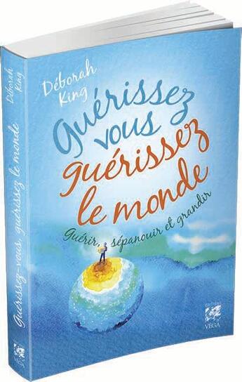 Couverture du livre « Guérissez vous, guérissez le monde ; guérir, s'épanouir et grandir » de Deborah King aux éditions Vega