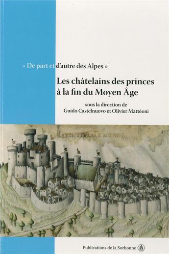 Couverture du livre « De part et d'autre des Alpes : Les châtelains des princes à la fin du Moyen Âge » de Castelnuovo/Matteoni aux éditions Editions De La Sorbonne