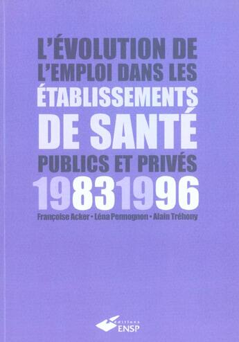 Couverture du livre « L Evolution De L Emploi Dans Les Etablissements De Sante Publics Et Prives 1983 1996 » de Trehony aux éditions Ehesp