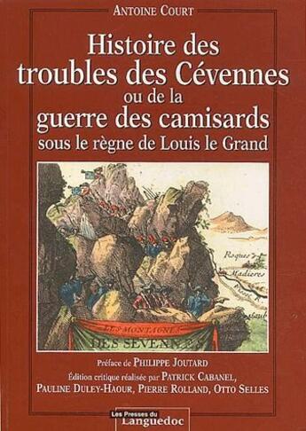 Couverture du livre « Histoire des troubles des Cévennes ou de la guerre des camisards sous le règne de Louis le Grand » de Antoine Court aux éditions Nouvelles Presses Du Languedoc