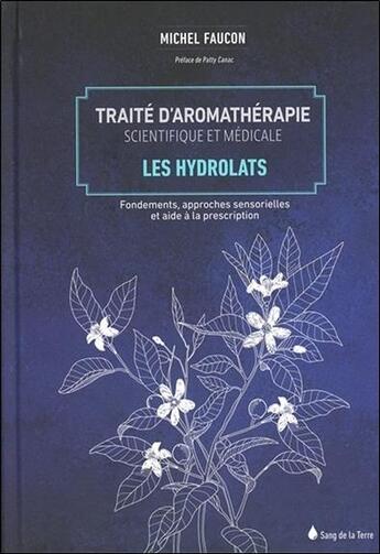 Couverture du livre « Traité d'aromathérapie scientifique et médicale Tome 2 ; les hydrolats » de Michel Faucon aux éditions Sang De La Terre