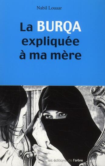 Couverture du livre « La burqua expliquée à ma mère » de Nabil Louaar aux éditions L'arbre