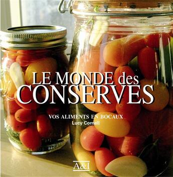 Couverture du livre « Le monde des conserves ; vos aliments en bocaux » de Lucy Cornell aux éditions Art Et Images