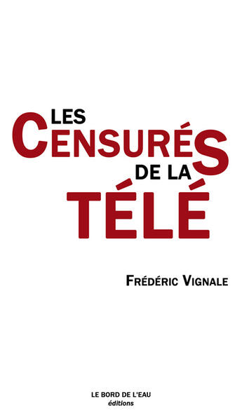 Couverture du livre « Les censurés de la télé » de Vignale/Blanchard aux éditions Bord De L'eau